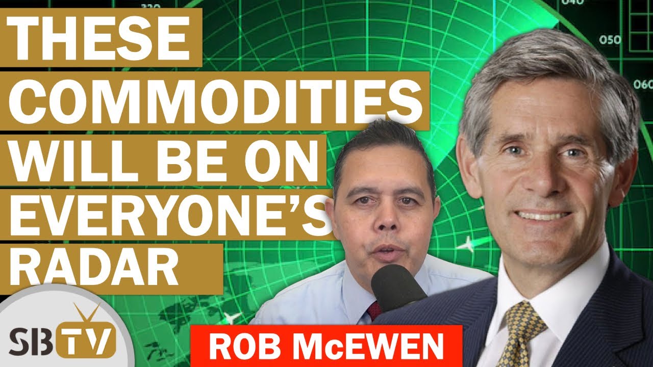 Rob McEwen - These Commodities Will Be On Everyone's Radar (Opinion)