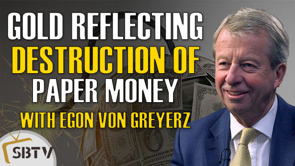 Egon von Greyerz - Gold Will Continue to Reflect The Destruction of Paper Money