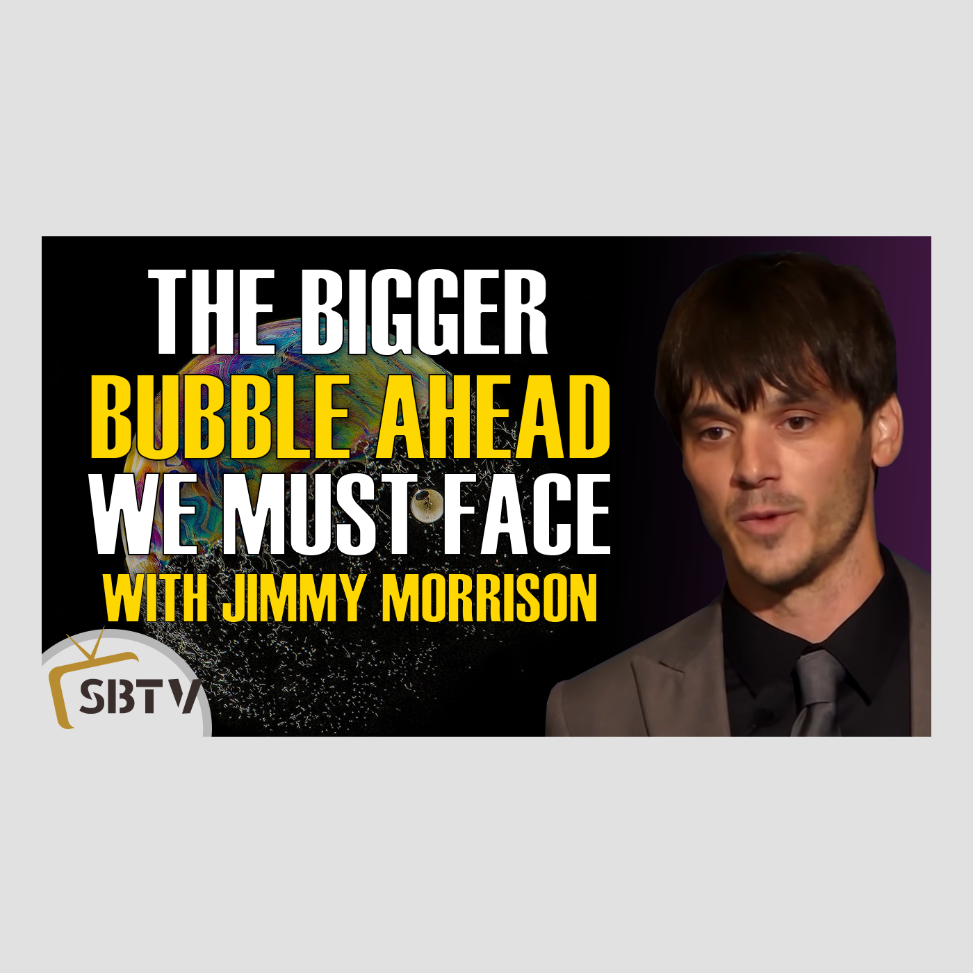 128 Jimmy Morrison - The Bigger Bubble Ahead That We Must Face, Prepare Now to Survive It
