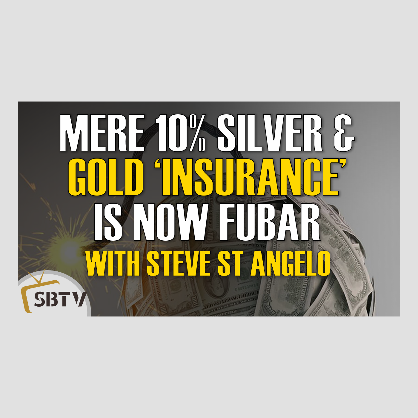 100 Steve St Angelo - Mere 10% Gold and Silver 'Insurance' Is FUBAR, Now Is The Time to Protect Wealth!